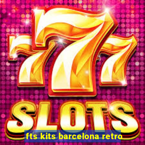 fts kits barcelona retro